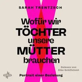 Trentzsch |  Wofür wir Töchter unsere Mütter brauchen | Sonstiges |  Sack Fachmedien