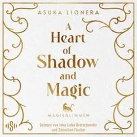 Lionera |  A Heart of Shadow and Magic: Magieglimmen | Sonstiges |  Sack Fachmedien