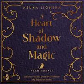 Lionera |  A Heart of Shadow and Magic: Nachtfunken | Sonstiges |  Sack Fachmedien