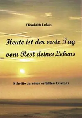 Lukas |  Heute ist der erste Tag vom Rest deines Lebens | eBook | Sack Fachmedien