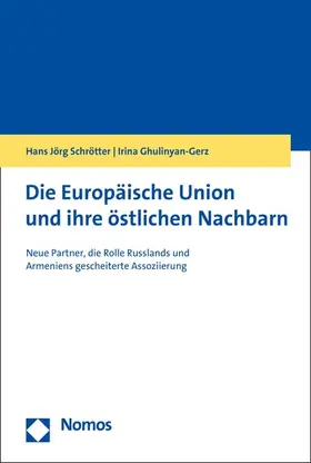 Schrötter / Ghulinyan-Gerz |  Die Europäische Union und ihre östlichen Nachbarn | eBook | Sack Fachmedien