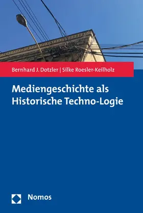 Dotzler / Roesler-Keilholz |  Mediengeschichte als Historische Techno-Logie | eBook | Sack Fachmedien