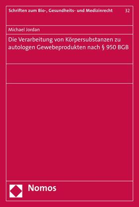 Jordan | Die Verarbeitung von Körpersubstanzen zu autologen Gewebeprodukten nach § 950 BGB | E-Book | sack.de