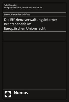 Eichfuss |  Die Effizienz verwaltungsinterner Rechtsbehelfe im Europäischen Unionsrecht | eBook | Sack Fachmedien
