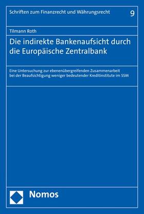 Roth |  Die indirekte Bankenaufsicht durch die Europäische Zentralbank | eBook | Sack Fachmedien