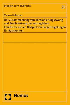 Liebetrau |  Der Zusammenhang von Kontrahierungszwang und Beschränkung der vertraglichen Inhaltsfreiheit am Beispiel von Entgeltregelungen für Basiskonten | eBook | Sack Fachmedien