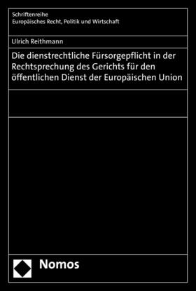 Reithmann |  Die dienstrechtliche Fürsorgepflicht in der Rechtsprechung des Gerichts für den öffentlichen Dienst der Europäischen Union | eBook | Sack Fachmedien