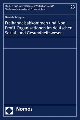 Tröppner |  Freihandelsabkommen und Non-Profit-Organisationen im deutschen Sozial- und Gesundheitswesen | eBook | Sack Fachmedien