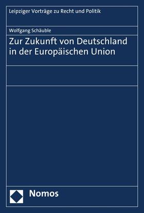 Schäuble |  Zur Zukunft von Deutschland in der Europäischen Union | eBook | Sack Fachmedien
