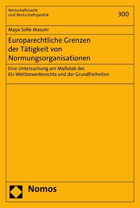 Masuhr |  Europarechtliche Grenzen der Tätigkeit von Normungsorganisationen | eBook | Sack Fachmedien