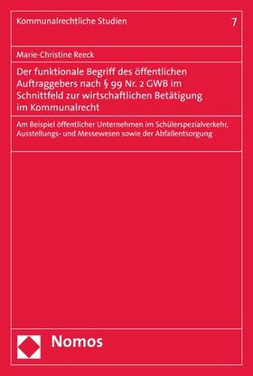 Reeck |  Der funktionale Begriff des öffentlichen Auftraggebers nach § 99 Nr. 2 GWB im Schnittfeld zur wirtschaftlichen Betätigung im Kommunalrecht | eBook | Sack Fachmedien