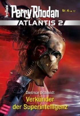 Schmidt |  Atlantis 2 / 4: Verkünder der Superintelligenz | eBook | Sack Fachmedien