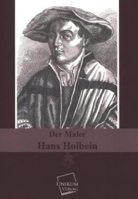 Anonymus |  Der Maler Hans Holbein | Buch |  Sack Fachmedien