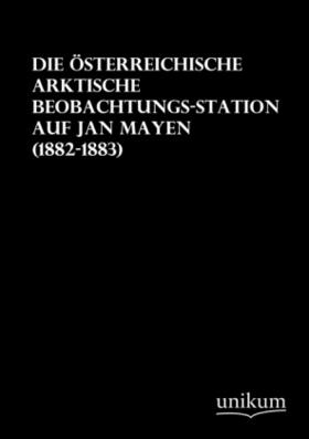 Anonymus |  Die österreichische arktische Beobachtungs-Station auf Jan Mayen | Buch |  Sack Fachmedien