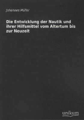 Müller |  Die Entwicklung der Nautik und ihrer Hilfsmittel vom Altertum bis zur Neuzeit | Buch |  Sack Fachmedien
