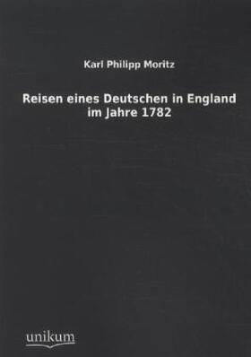 Moritz |  Reisen eines Deutschen in England im Jahre 1782 | Buch |  Sack Fachmedien
