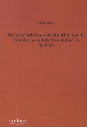 Anonymus |  Der spanisch-deutsche Konflikt um die Karolinen und die Revolution in Spanien | Buch |  Sack Fachmedien