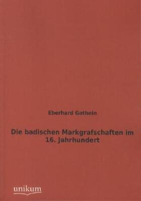 Gothein |  Die badischen Markgrafschaften im 16. Jahrhundert | Buch |  Sack Fachmedien