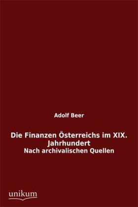 Beer |  Die Finanzen Österreichs im XIX. Jahrhundert | Buch |  Sack Fachmedien