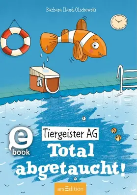 Iland-Olschewski |  Tiergeister AG – Total abgetaucht! (Tiergeister AG 4) | eBook | Sack Fachmedien