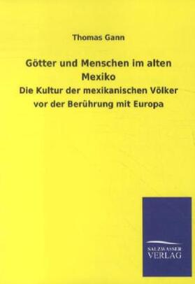 Gann |  Götter und Menschen im alten Mexiko | Buch |  Sack Fachmedien