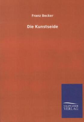 Becker |  Die Kunstseide | Buch |  Sack Fachmedien