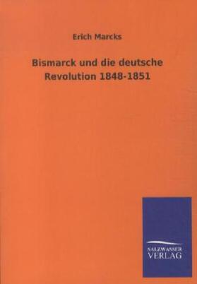 Marcks |  Bismarck und die deutsche Revolution 1848-1851 | Buch |  Sack Fachmedien