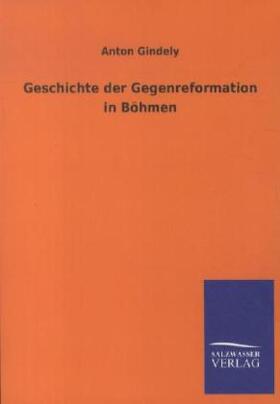 Gindely |  Geschichte der Gegenreformation in Böhmen | Buch |  Sack Fachmedien