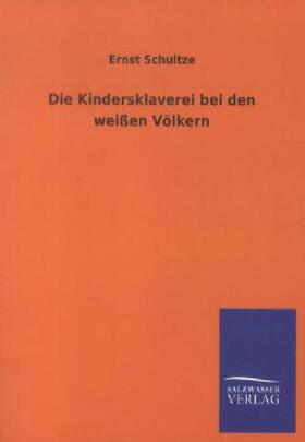 Schultze |  Die Kindersklaverei bei den weißen Völkern | Buch |  Sack Fachmedien