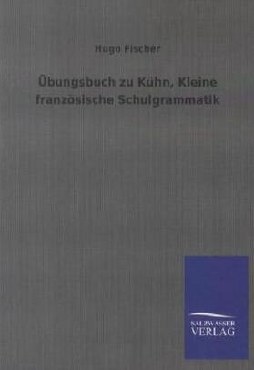 Fischer |  Übungsbuch zu Kühn, Kleine französische Schulgrammatik | Buch |  Sack Fachmedien