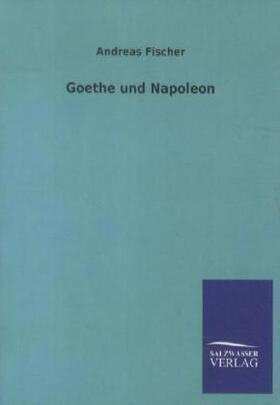 Fischer |  Goethe und Napoleon | Buch |  Sack Fachmedien