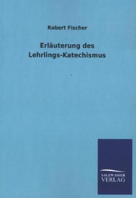 Fischer |  Erläuterung des Lehrlings-Katechismus | Buch |  Sack Fachmedien