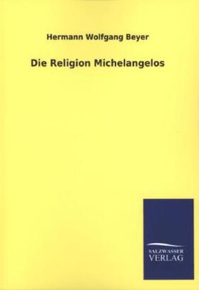 Beyer |  Die Religion Michelangelos | Buch |  Sack Fachmedien