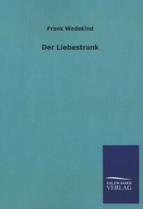 Wedekind |  Der Liebestrank | Buch |  Sack Fachmedien