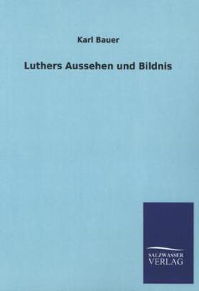 Bauer |  Luthers Aussehen und Bildnis | Buch |  Sack Fachmedien
