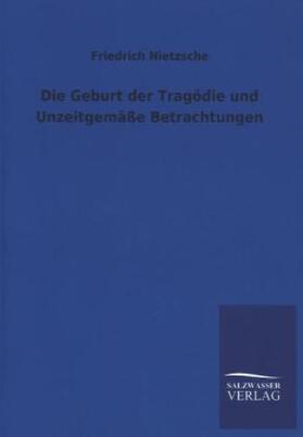 Nietzsche |  Die Geburt der Tragödie und Unzeitgemäße Betrachtungen | Buch |  Sack Fachmedien