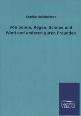 Reinheimer |  Von Sonne, Regen, Schnee und Wind und anderen guten Freunden | Buch |  Sack Fachmedien