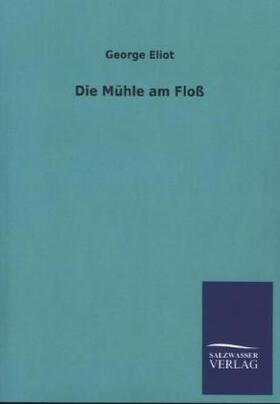 Eliot |  Die Mühle am Floß | Buch |  Sack Fachmedien