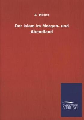 Müller |  Der Islam im Morgen- und Abendland | Buch |  Sack Fachmedien