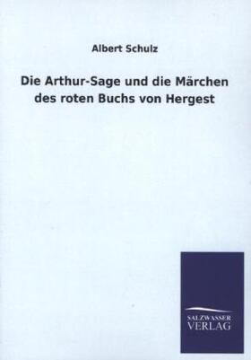 Schulz |  Die Arthur-Sage und die Märchen des roten Buchs von Hergest | Buch |  Sack Fachmedien