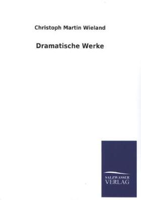 Wieland |  Dramatische Werke | Buch |  Sack Fachmedien