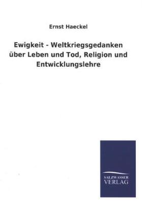 Haeckel |  Ewigkeit - Weltkriegsgedanken über Leben und Tod, Religion und Entwicklungslehre | Buch |  Sack Fachmedien