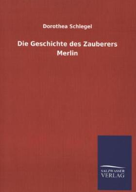 Schlegel |  Die Geschichte des Zauberers Merlin | Buch |  Sack Fachmedien