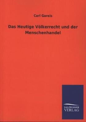 Gareis |  Das Heutige Völkerrecht und der Menschenhandel | Buch |  Sack Fachmedien