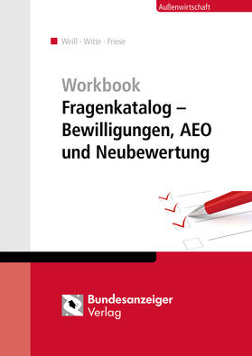 Witte / Weiß / Friese |  Workbook Fragenkatalog – Bewilligungen, AEO und Neubewertung | Buch |  Sack Fachmedien