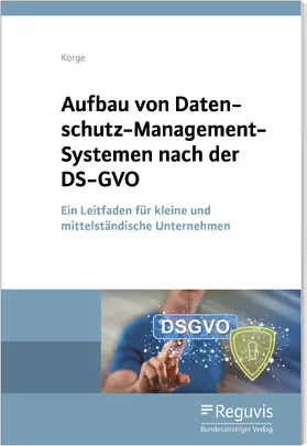 Korge |  Aufbau von Datenschutz-Management-Systemen nach der DS-GVO | Buch |  Sack Fachmedien