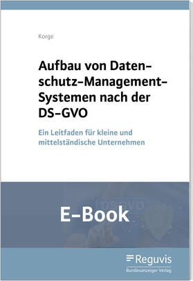 Korge |  Aufbau von Datenschutz-Management-Systemen nach der DS-GVO (E-Book) | eBook | Sack Fachmedien