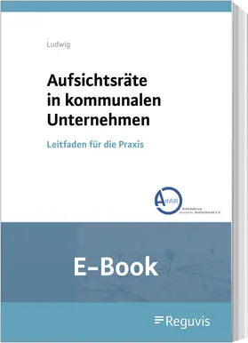 Ludwig |  Aufsichtsräte in kommunalen Unternehmen (E-Book) | eBook | Sack Fachmedien