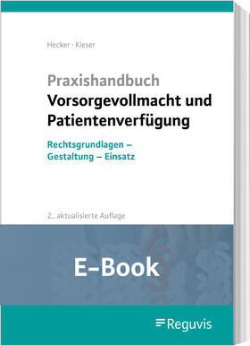 Hecker / Kieser |  Praxishandbuch Vorsorgevollmacht und Patientenverfügung (E-Book) | eBook | Sack Fachmedien