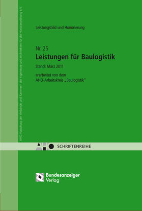 AHO Ausschuss der Verbände und Kammern der Ingenieure und Architekten für die Honorarordnung e.V. |  Leistungsbild und Honorierung - Leistungen für Baulogistik Onlineversion | Online-Buch | Sack Fachmedien